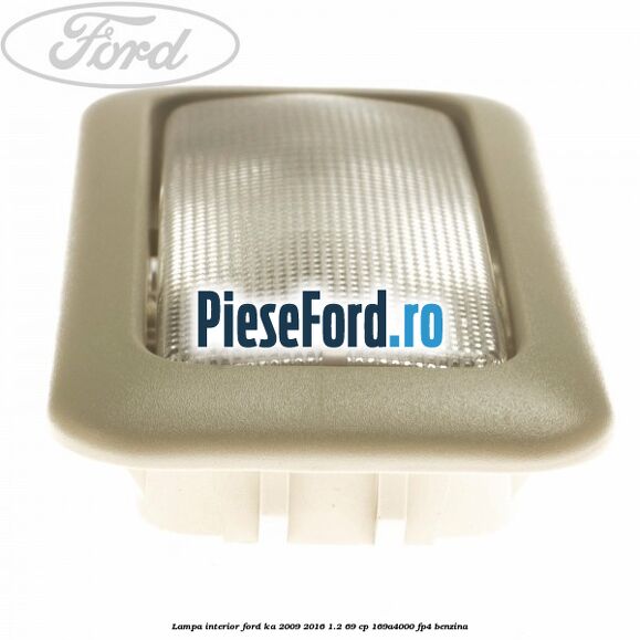 Lampa interior Ford Ka 2009-2016 1.2 69 cp 169A4000, FP4 benzina