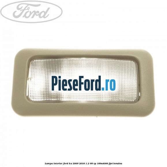 Lampa interior Ford Ka 2009-2016 1.2 69 cp 169A4000, FP4 benzina
