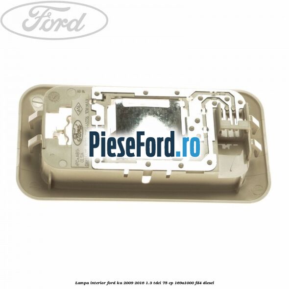 Lampa interior Ford Ka 2009-2016 1.3 TDCi 75 cp 169A1000, FD4 diesel