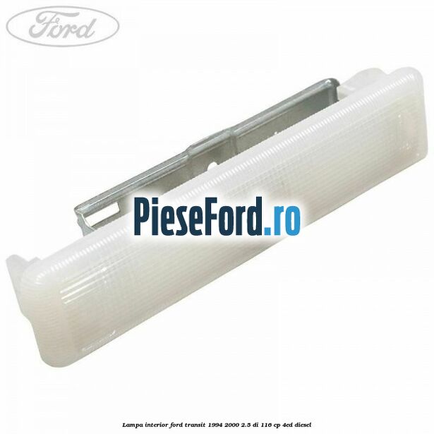Lampa interior Ford Transit 1994-2000 2.5 DI 116 cp 4ED diesel
