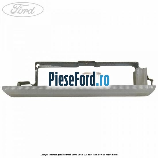 Lampa interior Ford Transit 2006-2014 2.4 TDCi 4x4 140 cp H9FB diesel