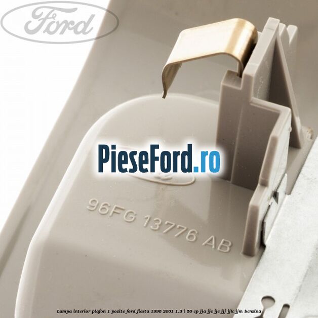 Lampa interior plafon 1 pozite Ford Fiesta 1996-2001 1.3 i 50 cp JJA, JJC, JJE, JJJ, JJK, JJM benzina