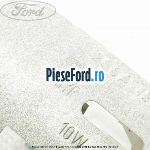 Lampa interior plafon 1 pozite Ford Fiesta 2002-2005 1.4 TDCi 68 cp F6JA, F6JB diesel