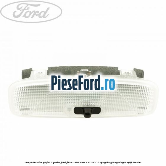 Lampa interior plafon 1 pozite Ford Focus 1998-2004 1.8 16V 115 cp Lampa interior plafon 1 pozite Ford Focus 1998-2004 1.8 16V 115 cp EYDB, EYDC, EYDD, EYDE, EYDF benzina