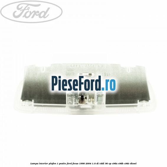 Lampa interior plafon 1 pozite Ford Focus 1998-2004 1.8 DI/TDDi 90 cp C9DA, C9DB, C9DC diesel