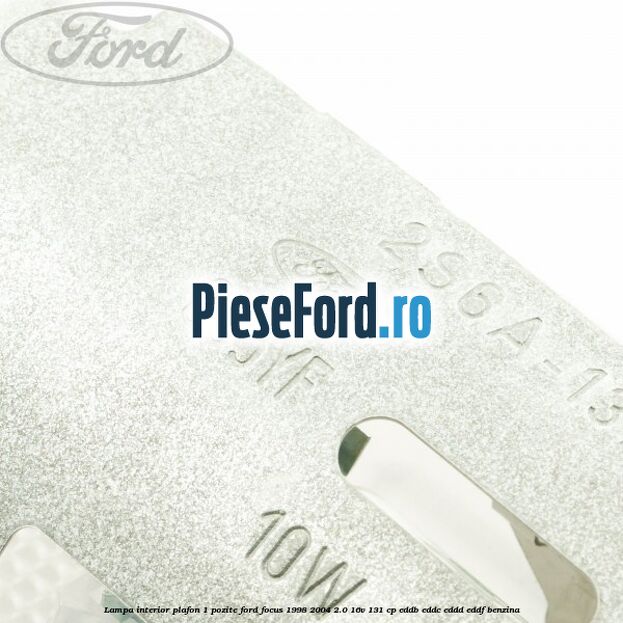 Lampa interior plafon 1 pozite Ford Focus 1998-2004 2.0 16V 131 cp Lampa interior plafon 1 pozite Ford Focus 1998-2004 2.0 16V 131 cp EDDB, EDDC, EDDD, EDDF benzina