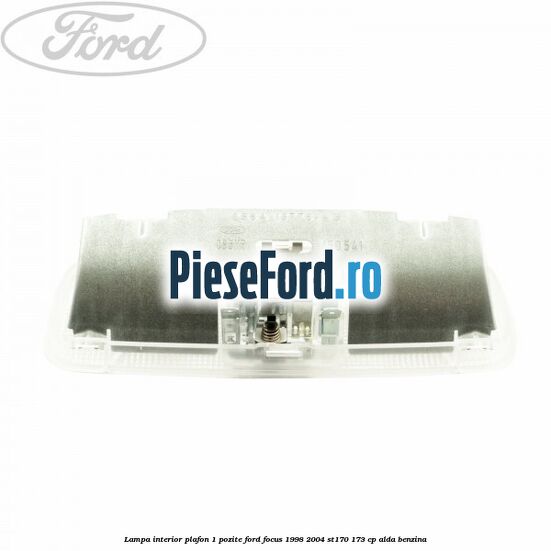 Lampa interior plafon 1 pozite Ford Focus 1998-2004 ST170 173 cp ALDA benzina