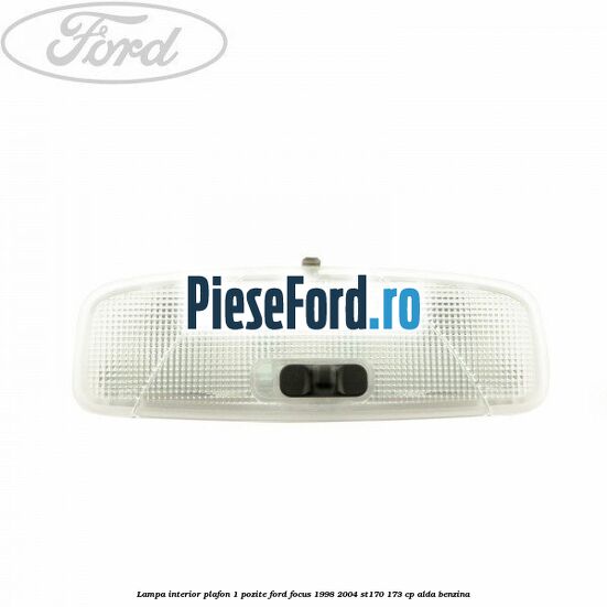 Lampa interior plafon 1 pozite Ford Focus 1998-2004 ST170 173 cp ALDA benzina