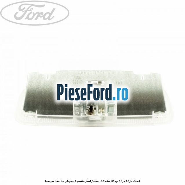 Lampa interior plafon 1 pozite Ford Fusion 1.6 TDCi 90 cp HHJA, HHJB diesel