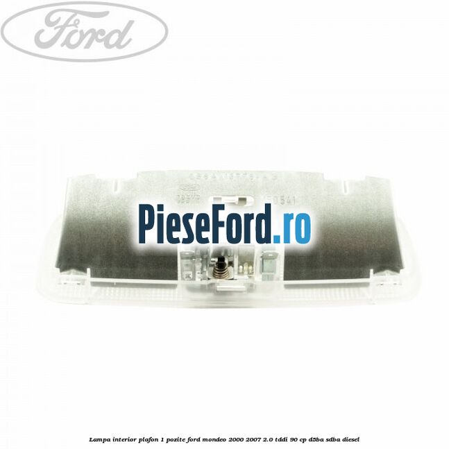 Lampa interior plafon 1 pozite Ford Mondeo 2000-2007 2.0 TDDI 90 cp D5BA, SDBA diesel