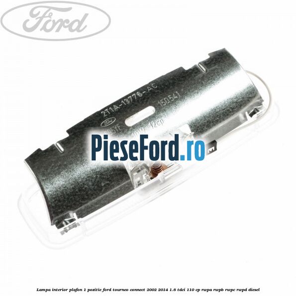Lampa interior plafon 1 pozitie Ford Tourneo Connect 2002-2014 1.8 TDCi 110 cp RWPA, RWPB, RWPC, RWPD diesel