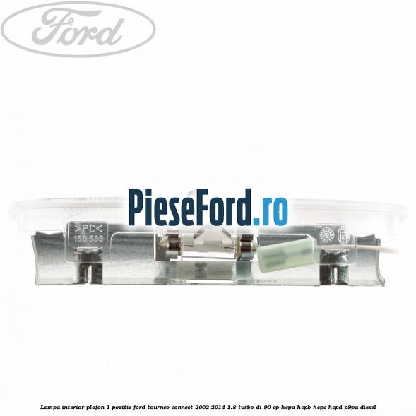 Lampa interior plafon 1 pozitie Ford Tourneo Connect 2002-2014 1.8 Turbo Di 90 cp HCPA, HCPB, HCPC, HCPD, P9PA diesel