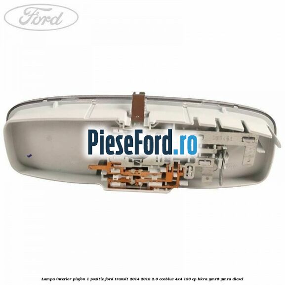 Lampa interior plafon 1 pozitie Ford Transit 2014-2018 2.0 EcoBlue 4x4 130 cp Lampa interior plafon 1 pozitie Ford Transit 2014-2018 2.0 EcoBlue 4x4 130 cp BKRA, YMR6, YMRA diesel
