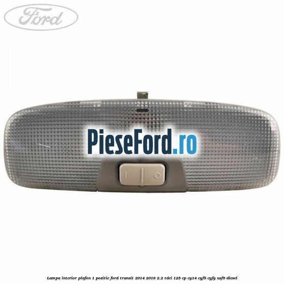 Lampa interior plafon 1 pozitie Ford Transit 2014-2018 2.2 TDCi 125 cp CY14, CYF5, CYFG, USF6 diesel
