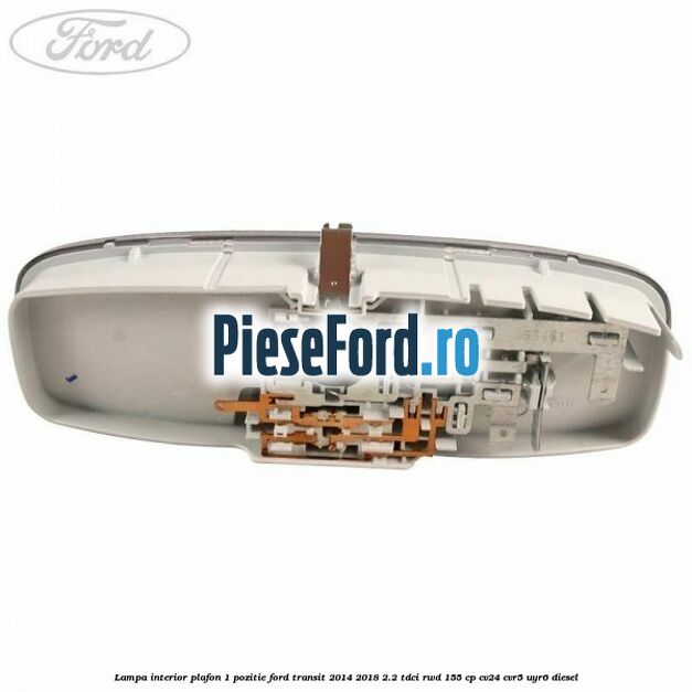 Lampa interior plafon 1 pozitie Ford Transit 2014-2018 2.2 TDCi RWD 155 cp CV24, CVR5, UYR6 diesel