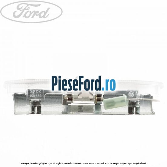 Lampa interior plafon 1 pozitie Ford Transit Connect 2002-2014 1.8 TDCi 110 cp Lampa interior plafon 1 pozitie Ford Transit Connect 2002-2014 1.8 TDCi 110 cp RWPA, RWPB, RWPC, RWPD diesel