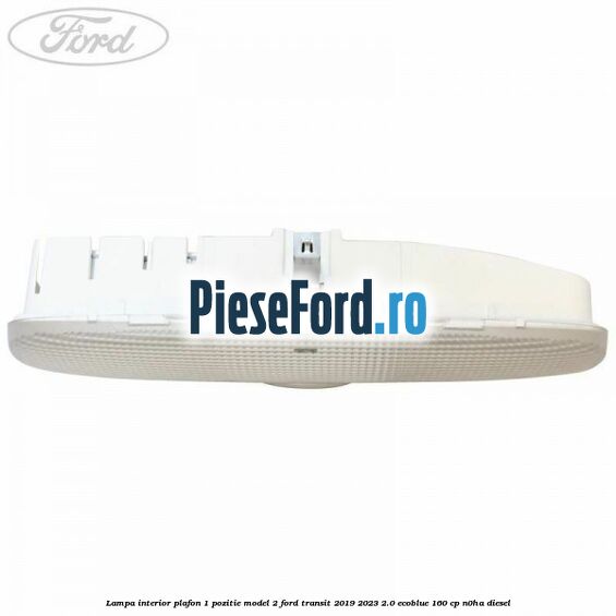 Lampa interior plafon 1 pozitie model 2 Ford Transit 2019-2023 2.0 EcoBlue 160 cp N0HA diesel