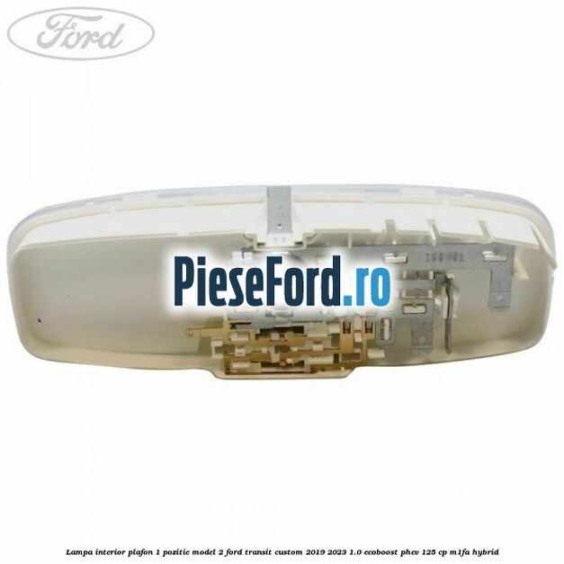 Lampa interior plafon 1 pozitie model 2 Ford Transit Custom 2019-2023 1.0 EcoBoost PHEV 125 cp Lampa interior plafon 1 pozitie model 2 Ford Transit Custom 2019-2023 1.0 EcoBoost PHEV 125 cp M1FA Hybrid