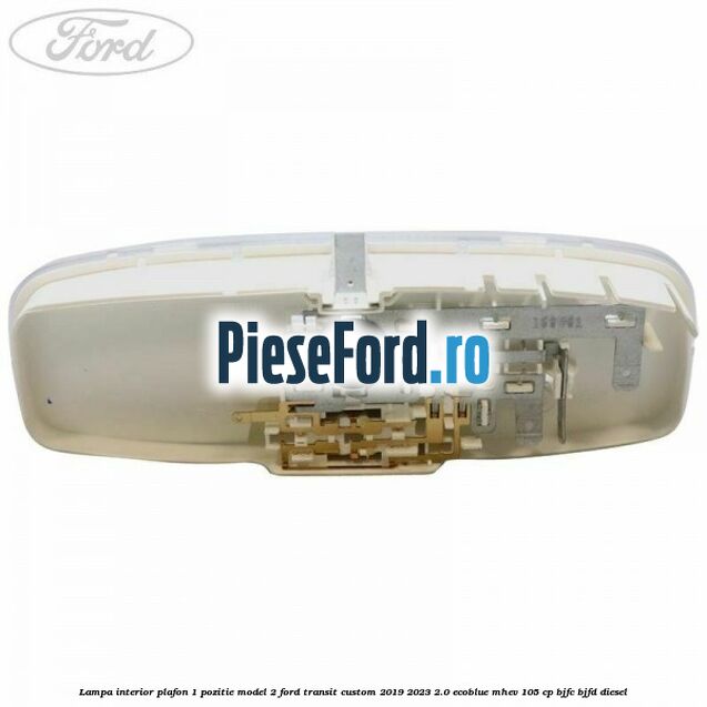 Lampa interior plafon 1 pozitie model 2 Ford Transit Custom 2019-2023 2.0 EcoBlue mHEV 105 cp Lampa interior plafon 1 pozitie model 2 Ford Transit Custom 2019-2023 2.0 EcoBlue mHEV 105 cp BJFC, BJFD diesel