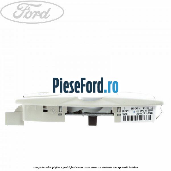 Lampa interior plafon 2 poziti Ford C-Max 2016-2020 1.5 EcoBoost 182 cp Lampa interior plafon 2 poziti Ford C-Max 2016-2020 1.5 EcoBoost 182 cp M9DB benzina