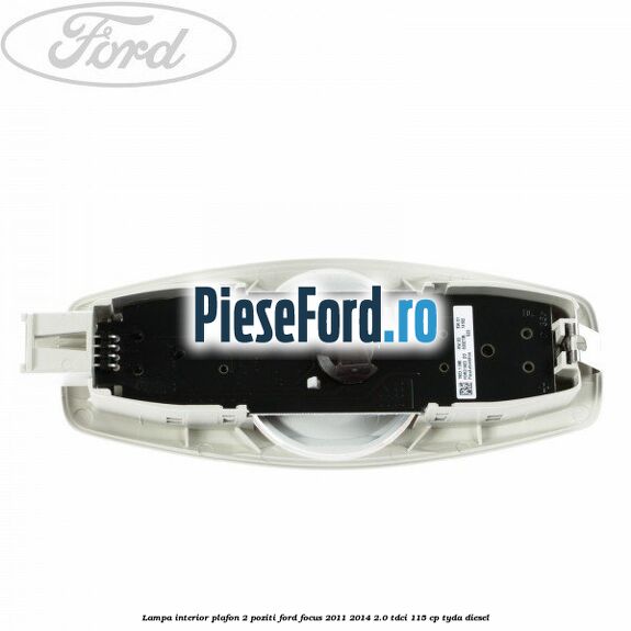 Lampa interior plafon 2 poziti Ford Focus 2011-2014 2.0 TDCi 115 cp TYDA diesel