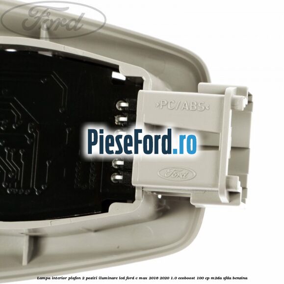 Lampa interior plafon 2 poziti iluminare LED Ford C-Max 2016-2020 1.0 EcoBoost 100 cp Lampa interior plafon 2 poziti iluminare LED Ford C-Max 2016-2020 1.0 EcoBoost 100 cp M2DA, SFDA benzina