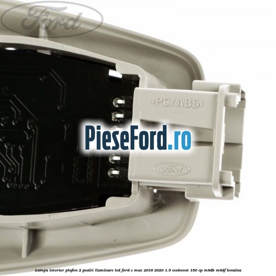 Lampa interior plafon 2 poziti iluminare LED Ford C-Max 2016-2020 1.5 EcoBoost 150 cp M8DB, M8DF benzina