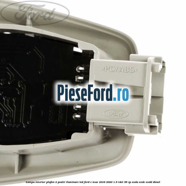 Lampa interior plafon 2 poziti iluminare LED Ford C-Max 2016-2020 1.5 TDCi 95 cp Lampa interior plafon 2 poziti iluminare LED Ford C-Max 2016-2020 1.5 TDCi 95 cp XXDA, XXDC, XXDD diesel
