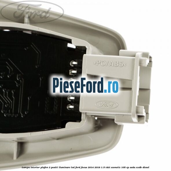 Lampa interior plafon 2 poziti iluminare LED Ford Focus 2014-2018 1.5 TDCi ECOnetic 105 cp AEDA, XXDB diesel