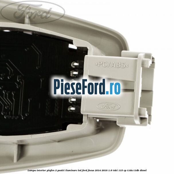 Lampa interior plafon 2 poziti iluminare LED Ford Focus 2014-2018 1.6 TDCi 115 cp T1DA, T1DB diesel