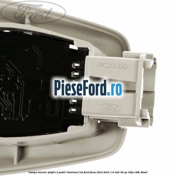 Lampa interior plafon 2 poziti iluminare LED Ford Focus 2014-2018 1.6 TDCi 95 cp T3DA, T3DB diesel