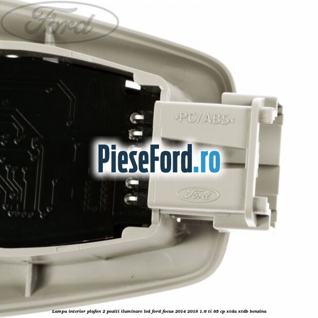 Lampa interior plafon 2 poziti iluminare LED Ford Focus 2014-2018 1.6 Ti 85 cp XTDA, XTDB benzina