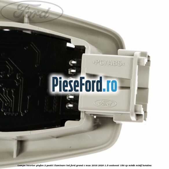 Lampa interior plafon 2 poziti iluminare LED Ford Grand C-Max 2016-2020 1.5 EcoBoost 150 cp Lampa interior plafon 2 poziti iluminare LED Ford Grand C-Max 2016-2020 1.5 EcoBoost 150 cp M8DB, M8DF benzina