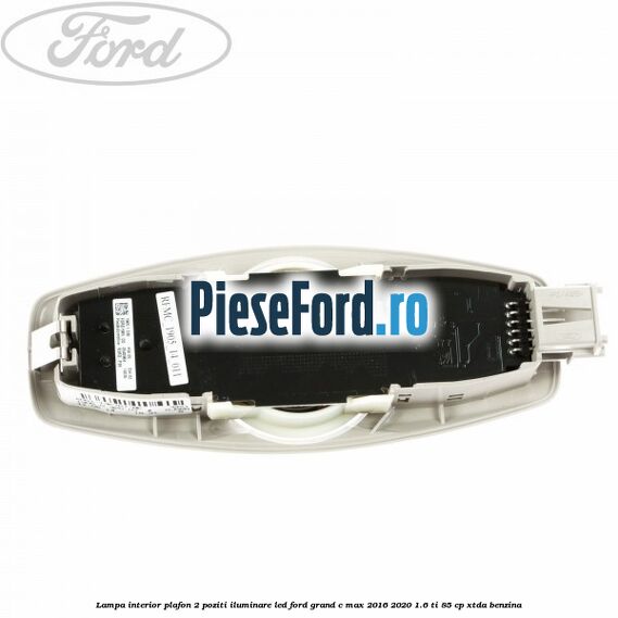Lampa interior plafon 2 poziti iluminare LED Ford Grand C-Max 2016-2020 1.6 Ti 85 cp XTDA benzina