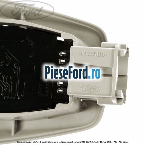 Lampa interior plafon 2 poziti iluminare LED Ford Grand C-Max 2016-2020 2.0 TDCi 150 cp T7DB, T7DC, T7DD diesel