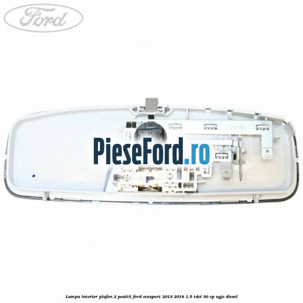 Lampa interior plafon 2 pozitii Ford EcoSport 2013-2018 1.5 TDCi 90 cp Lampa interior plafon 2 pozitii Ford EcoSport 2013-2018 1.5 TDCi 90 cp UGJE diesel