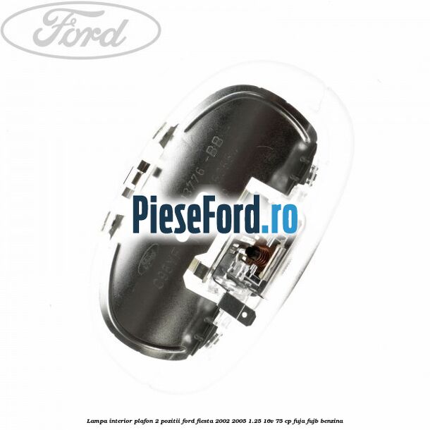 Lampa interior plafon 2 pozitii Ford Fiesta 2002-2005 1.25 16V 75 cp Lampa interior plafon 2 pozitii Ford Fiesta 2002-2005 1.25 16V 75 cp FUJA, FUJB benzina