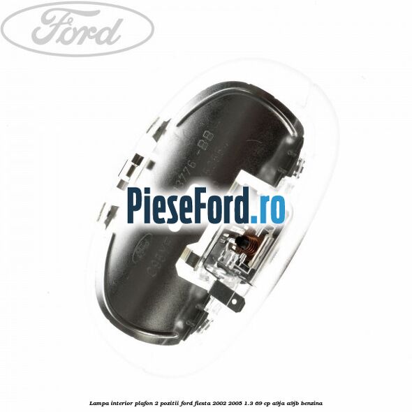 Lampa interior plafon 2 pozitii Ford Fiesta 2002-2005 1.3 69 cp A9JA, A9JB benzina