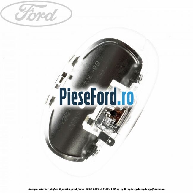 Lampa interior plafon 2 pozitii Ford Focus 1998-2004 1.8 16V 115 cp EYDB, EYDC, EYDD, EYDE, EYDF benzina