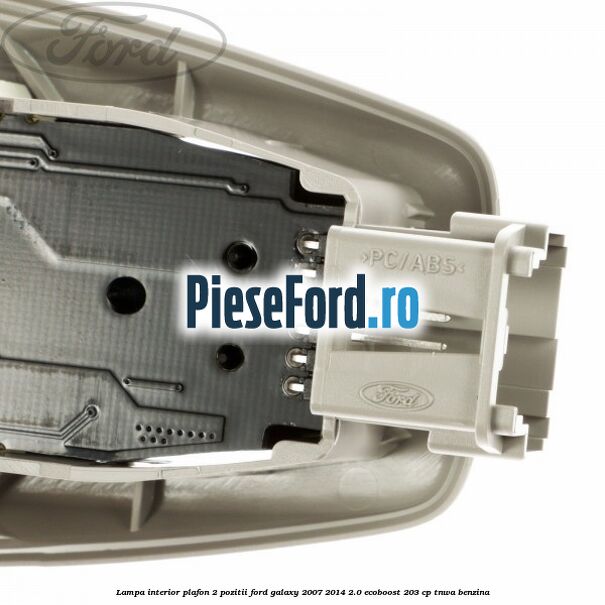 Lampa interior plafon 2 pozitii Ford Galaxy 2007-2014 2.0 EcoBoost 203 cp TNWA benzina