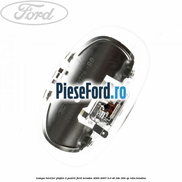 Lampa interior plafon 2 pozitii Ford Mondeo 2000-2007 3.0 V6 24V 204 cp REBA benzina