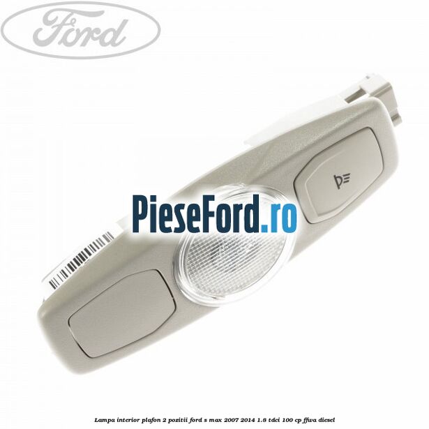 Lampa interior plafon 2 pozitii Ford S-Max 2007-2014 1.8 TDCi 100 cp Lampa interior plafon 2 pozitii Ford S-Max 2007-2014 1.8 TDCi 100 cp FFWA diesel