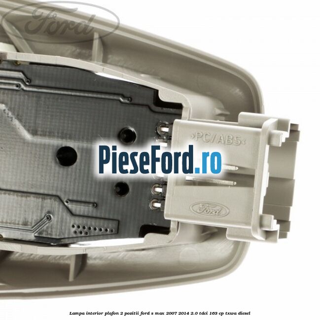 Lampa interior plafon 2 pozitii Ford S-Max 2007-2014 2.0 TDCi 163 cp Lampa interior plafon 2 pozitii Ford S-Max 2007-2014 2.0 TDCi 163 cp TXWA diesel
