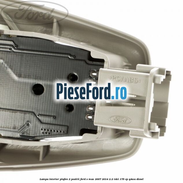 Lampa interior plafon 2 pozitii Ford S-Max 2007-2014 2.2 TDCi 175 cp Q4WA diesel