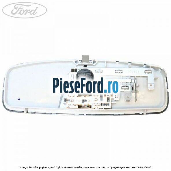 Lampa interior plafon 2 pozitii Ford Tourneo Courier 2019-2023 1.5 TDCi 75 cp UGCA, UGCB, XUCC, XUCD, XUCE, diesel