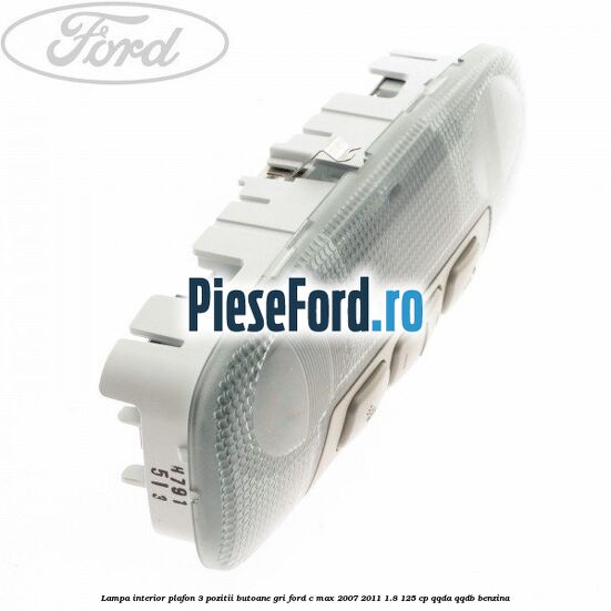 Lampa interior plafon 3 pozitii butoane gri Ford C-Max 2007-2011 1.8 125 cp QQDA, QQDB benzina