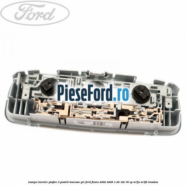 Lampa interior plafon 3 pozitii butoane gri Ford Fiesta 2002-2005 1.25 16V 70 cp M7JA, M7JB benzina