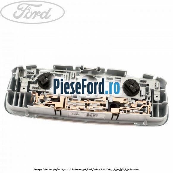 Lampa interior plafon 3 pozitii butoane gri Ford Fusion 1.6 100 cp Lampa interior plafon 3 pozitii butoane gri Ford Fusion 1.6 100 cp FYJA, FYJB, FYJC benzina