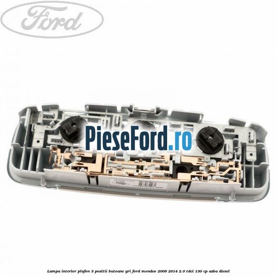 Lampa interior plafon 3 pozitii butoane gri Ford Mondeo 2008-2014 2.0 TDCi 130 cp AZBA diesel