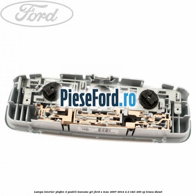 Lampa interior plafon 3 pozitii butoane gri Ford S-Max 2007-2014 2.2 TDCi 200 cp KNWA diesel